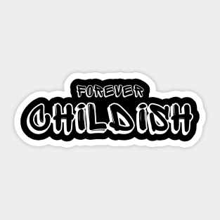 Forever Childish (white text) Sticker